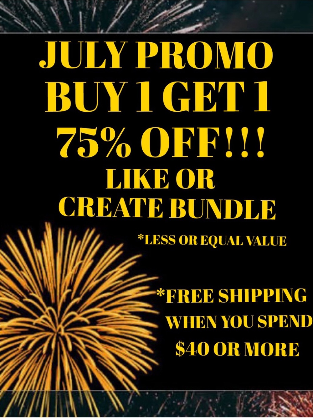 JULY PROMO - BUY 1 GET 1 FOR 75% OFF- FREE SHIPPING WHEN YOU SPEND $40+